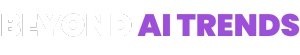 Beyond AI Trends